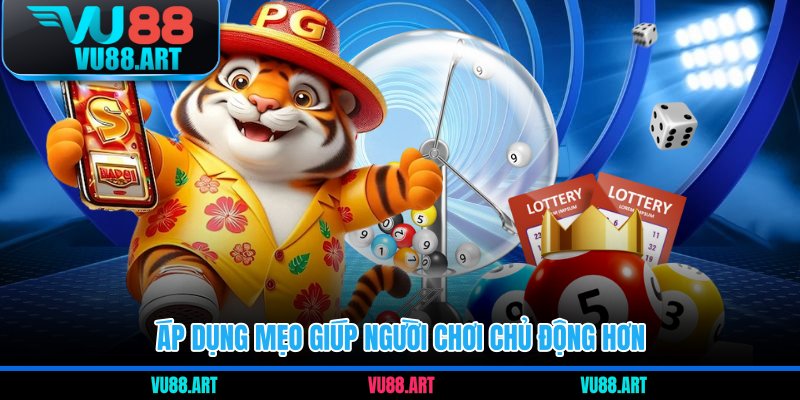 Áp dụng mẹo giúp người chơi chủ động hơn