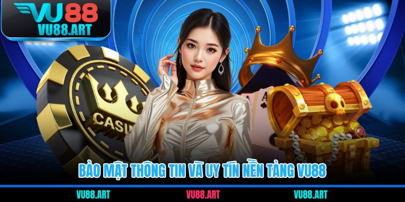 Bảo mật thông tin và uy tín nền tảng VU88