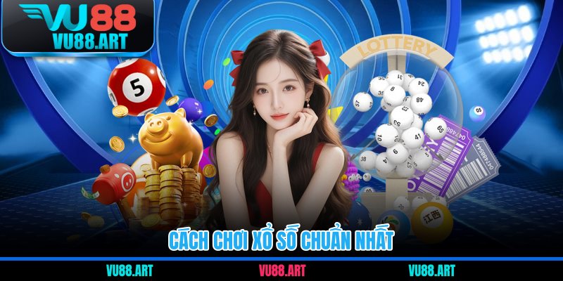 Cách chơi xổ số chuẩn nhất