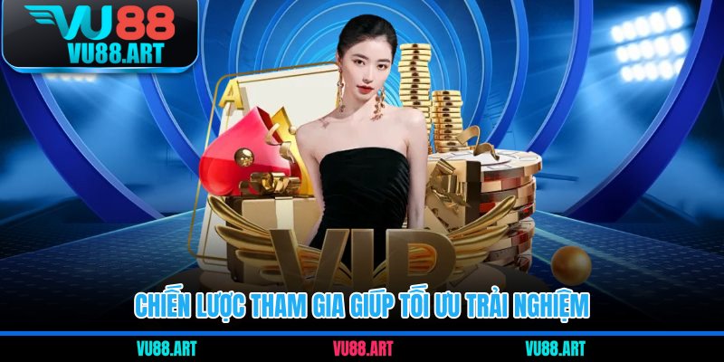 Chiến lược tham gia giúp tối ưu trải nghiệm