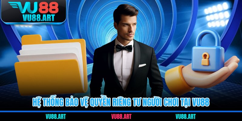 Hệ thống bảo vệ quyền riêng tư người chơi tại VU88