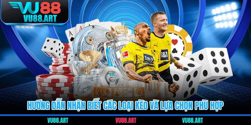 Hướng dẫn nhận biết các loại kèo và lựa chọn phù hợp