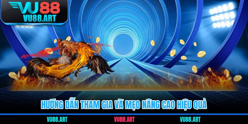 Hướng dẫn tham gia và mẹo nâng cao hiệu quả