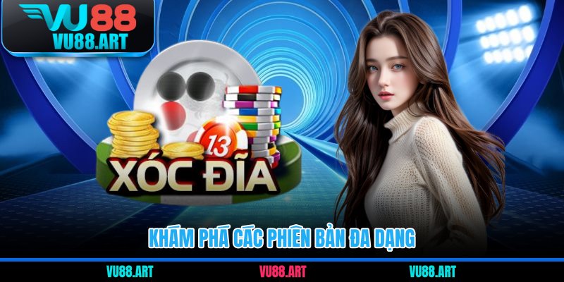 Khám phá các phiên bản đa dạng 