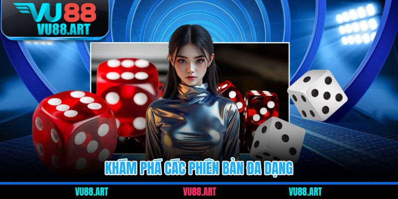 Khám phá các phiên bản đa dạng 