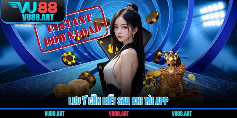 Lưu ý cần biết sau khi tải app 