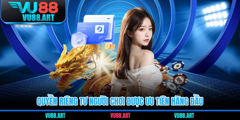 Quyền riêng tư người chơi được ưu tiên hàng đầu