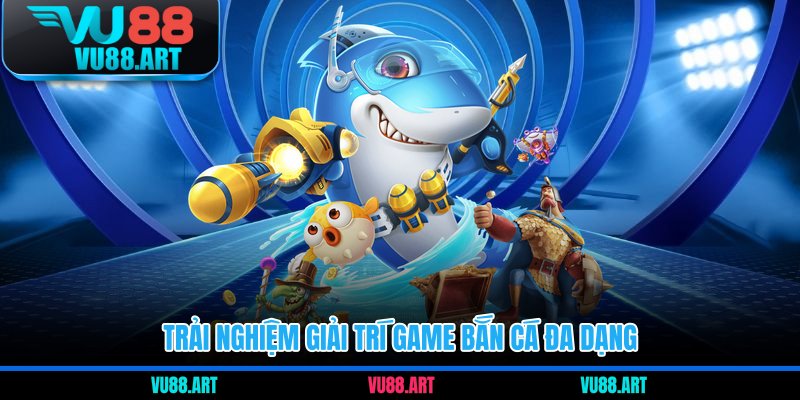 Trải nghiệm giải trí game bắn cá đa dạng