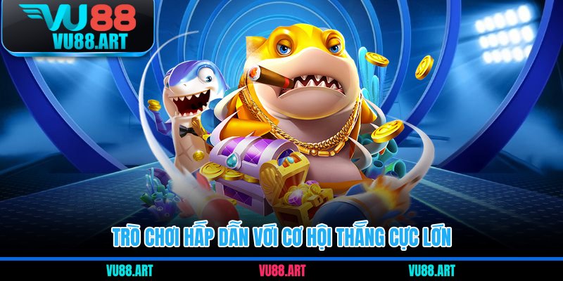 Trò chơi hấp dẫn với cơ hội thắng cực lớn