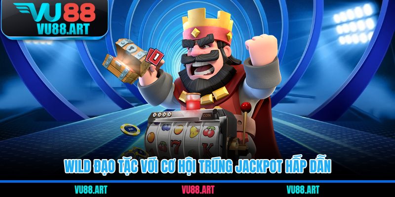 Wild Đạo Tặc với cơ hội trúng jackpot hấp dẫn